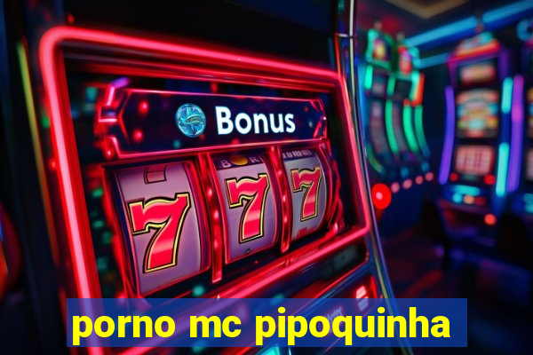 porno mc pipoquinha
